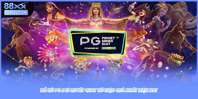 Nổ Hũ PG 5 Bí Quyết Quay Hũ Hiệu Quả Nhất Hiện Nay